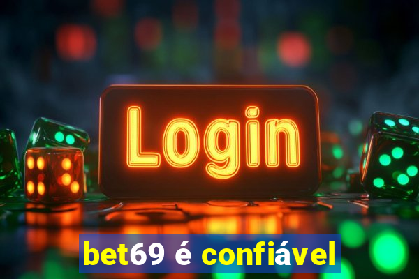 bet69 é confiável