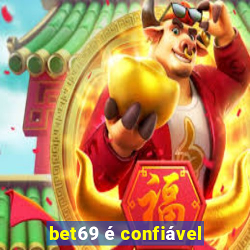 bet69 é confiável