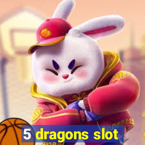 5 dragons slot