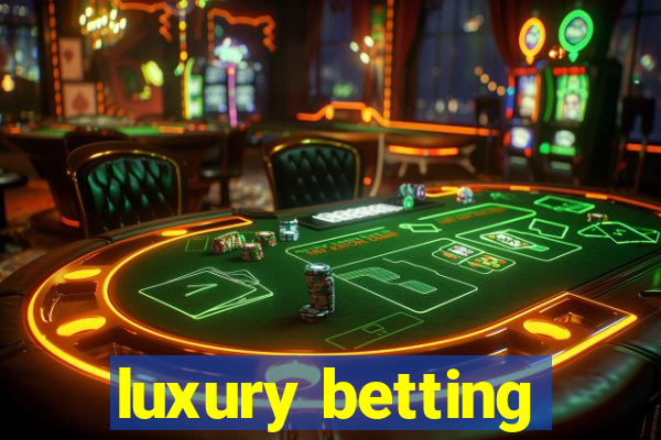 luxury betting