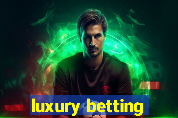 luxury betting