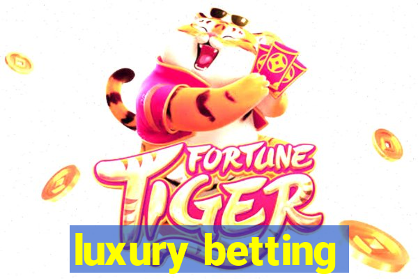 luxury betting