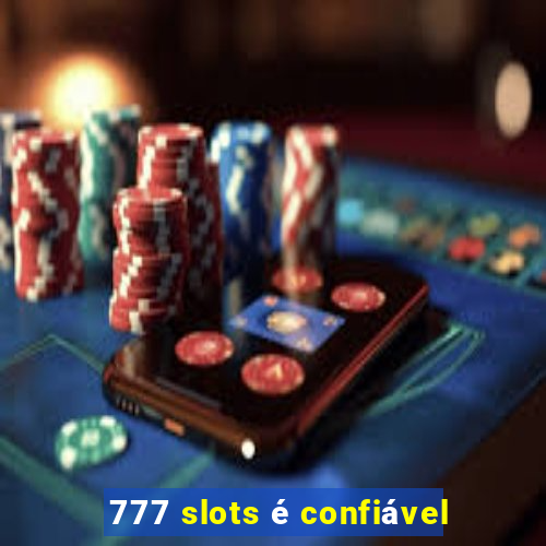 777 slots é confiável