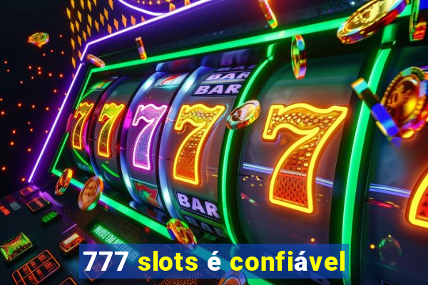 777 slots é confiável