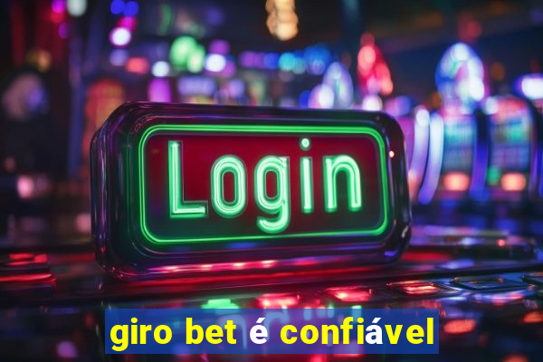 giro bet é confiável