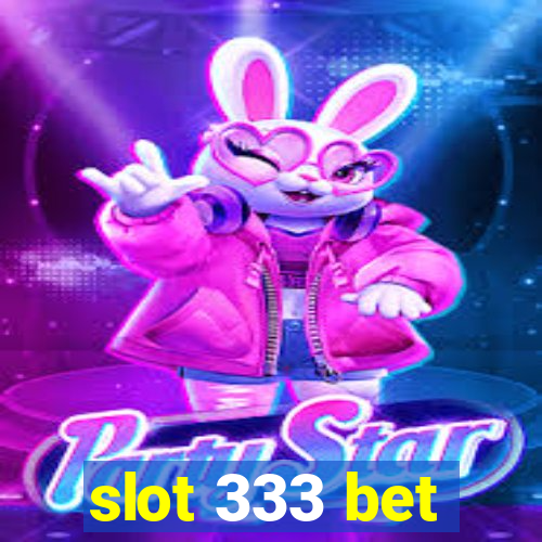 slot 333 bet