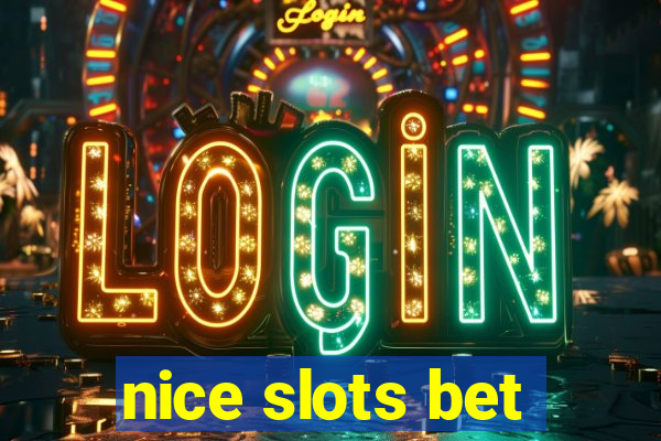 nice slots bet