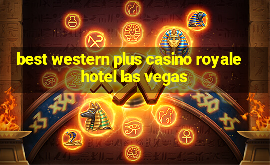 best western plus casino royale hotel las vegas