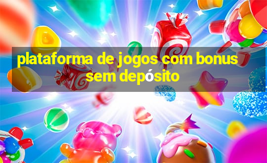 plataforma de jogos com bonus sem depósito