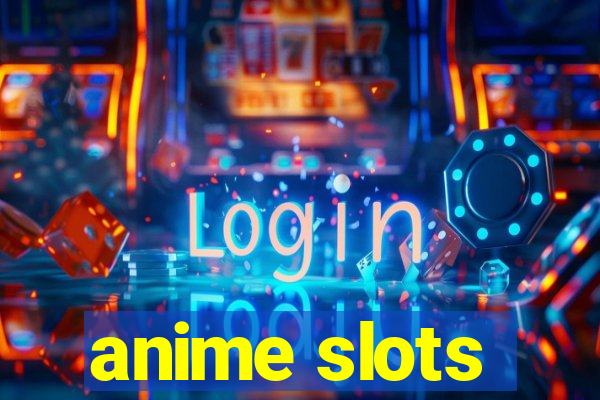 anime slots