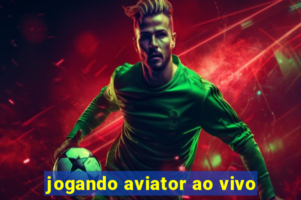 jogando aviator ao vivo