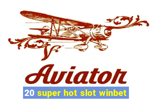 20 super hot slot winbet