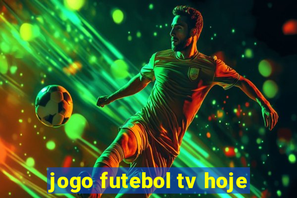 jogo futebol tv hoje