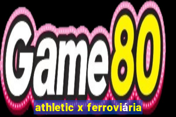 athletic x ferroviária