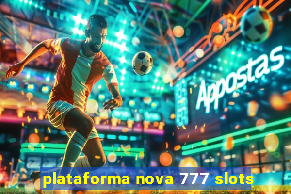 plataforma nova 777 slots