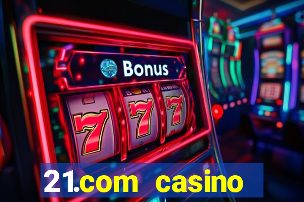 21.com casino online slots machines