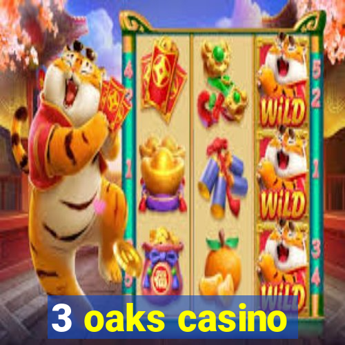 3 oaks casino