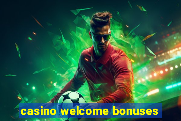 casino welcome bonuses