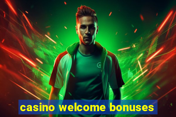 casino welcome bonuses