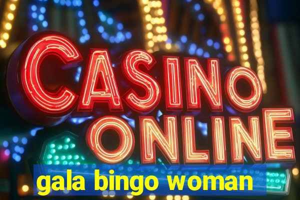 gala bingo woman