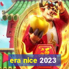 era nice 2023