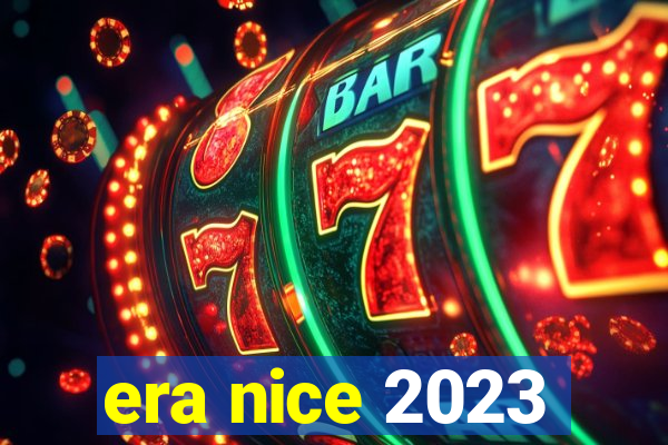 era nice 2023