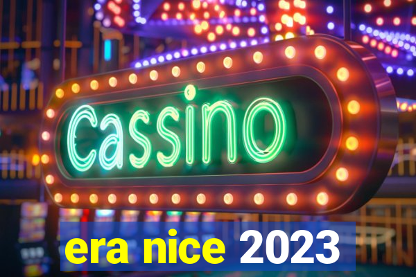 era nice 2023