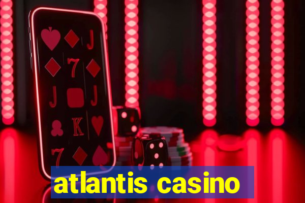 atlantis casino