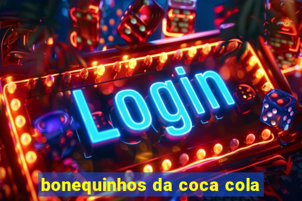 bonequinhos da coca cola