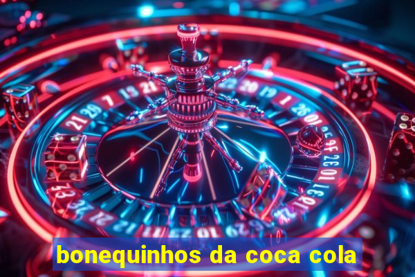 bonequinhos da coca cola