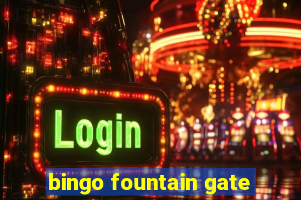 bingo fountain gate