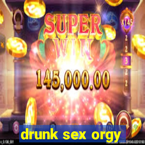 drunk sex orgy