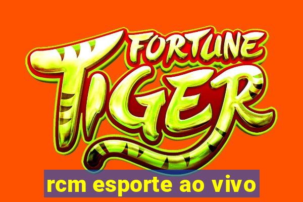 rcm esporte ao vivo