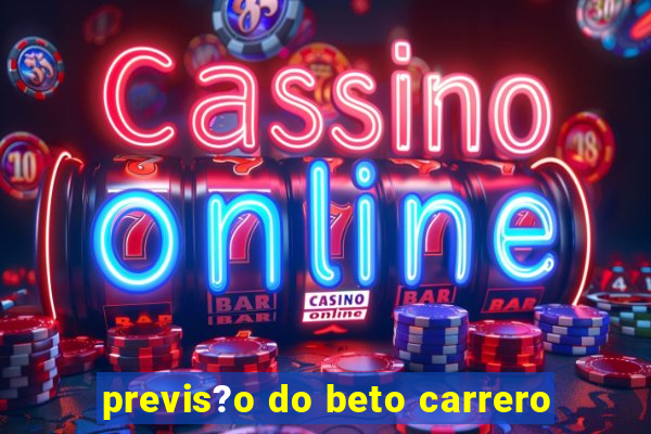 previs?o do beto carrero