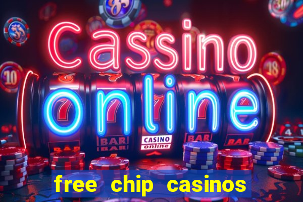 free chip casinos no deposit