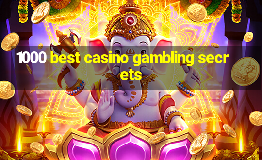 1000 best casino gambling secrets