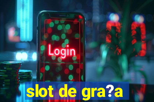 slot de gra?a