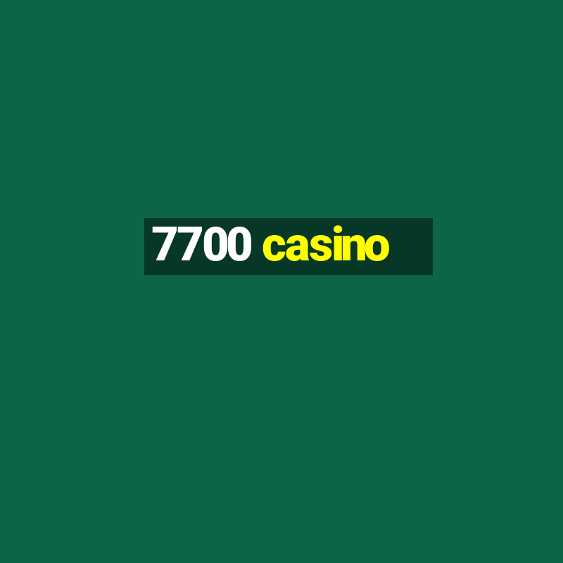 7700 casino