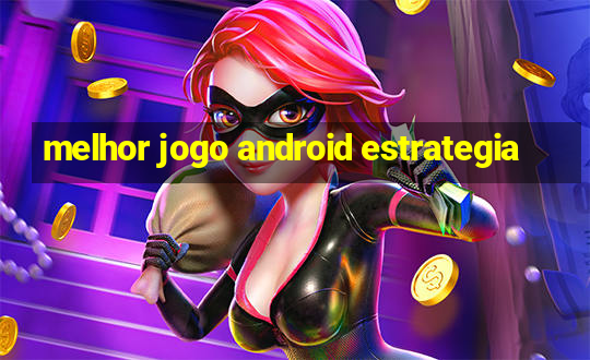 melhor jogo android estrategia