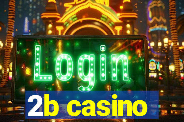 2b casino