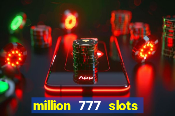 million 777 slots paga mesmo