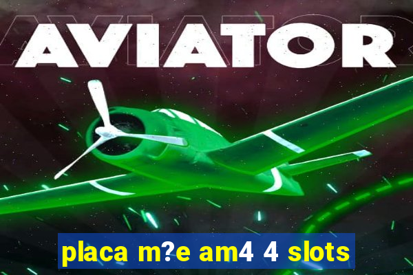 placa m?e am4 4 slots