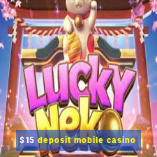 $15 deposit mobile casino