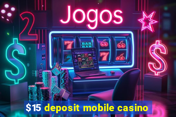 $15 deposit mobile casino