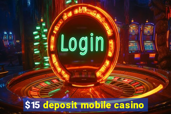 $15 deposit mobile casino