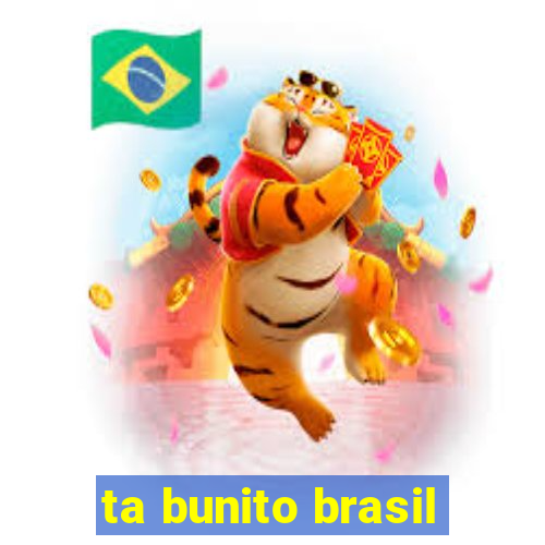 ta bunito brasil