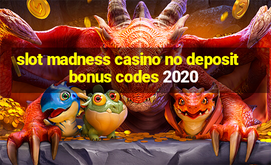 slot madness casino no deposit bonus codes 2020