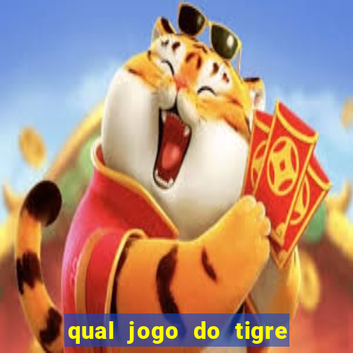 qual jogo do tigre da dinheiro