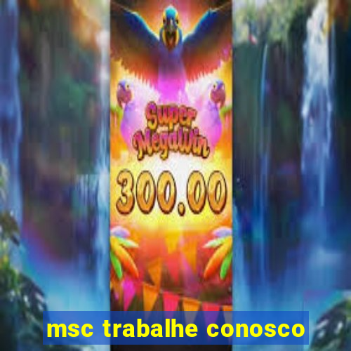 msc trabalhe conosco