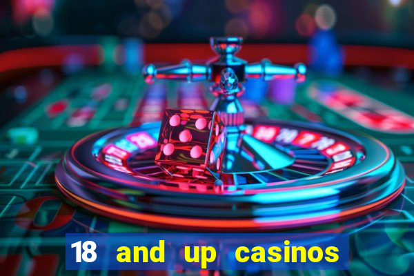 18 and up casinos near me